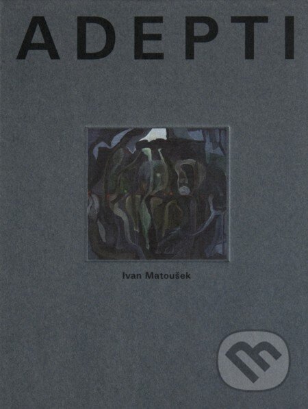 Kniha: Adepti (Ivan Matoušek). Triáda, 2009 Kniha: Adepti (Ivan Matoušek). Triáda, 2009