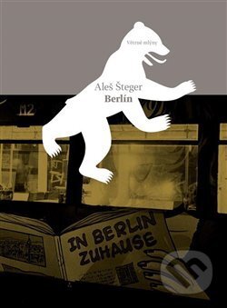 Kniha: Berlín (Aleš Šteger). Větrné mlýny, 2014 Kniha: Berlín (Aleš Šteger). Větrné mlýny, 2014