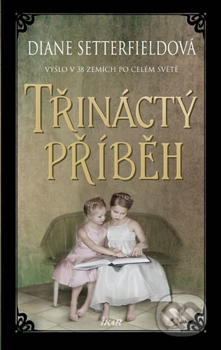 Kniha: Třináctý příběh (Diane Setterfield). Ikar CZ, 2015 Kniha: Třináctý příběh (Diane Setterfield). Ikar CZ, 2015