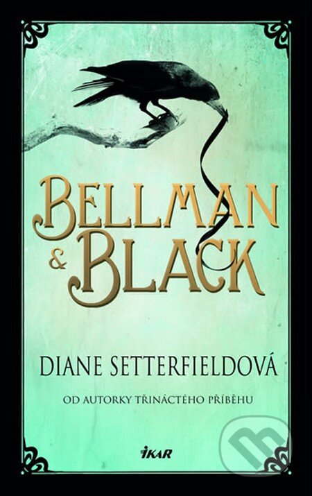 Kniha: Bellman & Black (Diane Setterfield). Ikar CZ, 2015 Kniha: Bellman & Black (Diane Setterfield). Ikar CZ, 2015