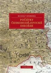 Kniha: Počátky českobudějovické diecéze (Rudolf Svoboda). Vyšehrad, 2015 Kniha: Počátky českobudějovické diecéze (Rudolf Svoboda). Vyšehrad, 2015