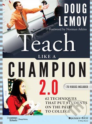 Kniha: Teach Like a Champion 2.0 (Doug Lemov). Wiley-Blackwell, 2015 Kniha: Teach Like a Champion 2.0 (Doug Lemov). Wiley-Blackwell, 2015