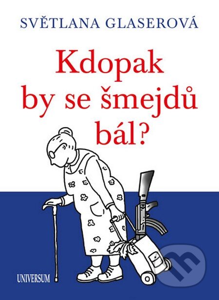 Kniha: Kdopak by se šmejdů bál? (Světlana Glaserová). Universum, 2015 Kniha: Kdopak by se šmejdů bál? (Světlana Glaserová). Universum, 2015