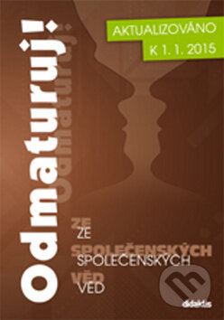 Kniha: Odmaturuj! ze společenských věd (Didaktis CZ). Didaktis CZ, 2015 Kniha: Odmaturuj! ze společenských věd (Didaktis CZ). Didaktis CZ, 2015