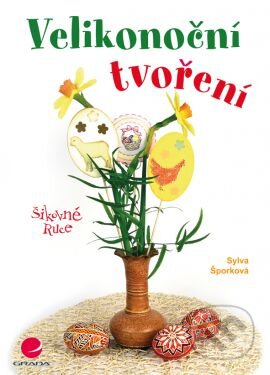 Kniha: Velikonoční tvoření (Sylva Šporková). Grada, 2015 Kniha: Velikonoční tvoření (Sylva Šporková). Grada, 2015