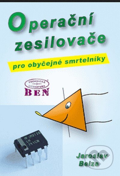 Kniha: Operační zesilovače pro obyčejné smrtelníky (Jaroslav Belza). BEN - technická literatura, 2004 Kniha: Operační zesilovače pro obyčejné smrtelníky (Jaroslav Belza). BEN - technická literatura, 2004