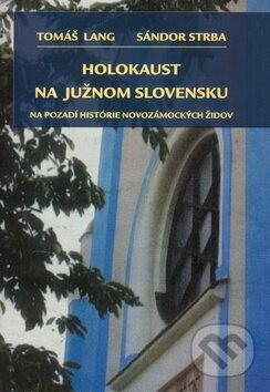 Kniha: Holokaust na južnom Slovensku (Tomáš Lang a Sándor Strba). Kalligram, 2006 Kniha: Holokaust na južnom Slovensku (Tomáš Lang a Sándor Strba). Kalligram, 2006