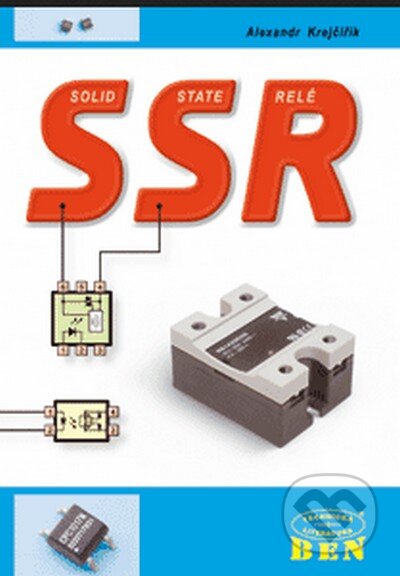 Kniha: SSR - Solid State Relé (Alexandr Krejčiřík). BEN - technická literatura Kniha: SSR - Solid State Relé (Alexandr Krejčiřík). BEN - technická literatura