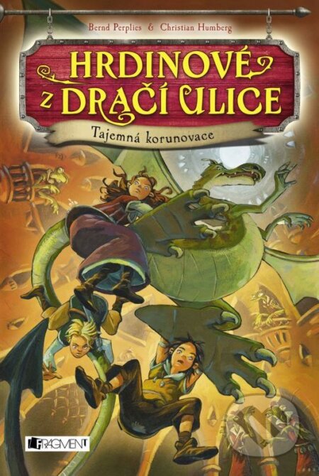 Kniha: Hrdinové z Dračí ulice: Tajemná korunovace (Bernd Perplies a Christian Humberg). Nakladatelství Fragment, 2015 Kniha: Hrdinové z Dračí ulice: Tajemná korunovace (Bernd Perplies a Christian Humberg). Nakladatelství Fragment, 2015