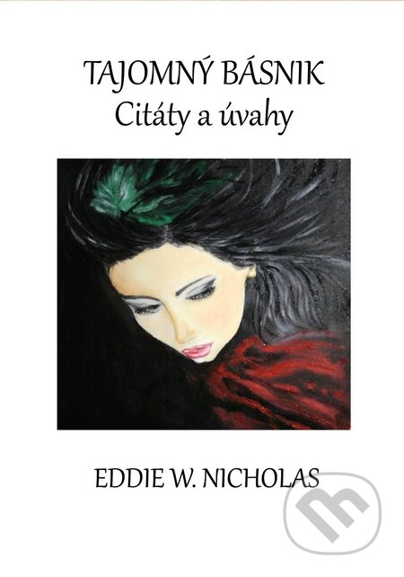 Kniha: Tajomný básnik: Citáty a úvahy (Eddie W. Nicholas). Richard Lunter - Kicom, 2015 Kniha: Tajomný básnik: Citáty a úvahy (Eddie W. Nicholas). Richard Lunter - Kicom, 2015
