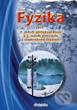 Kniha: Fyzika pre 7.ročník ZŠ a 8.ročných gymnázií (Didaktis). Didaktis Kniha: Fyzika pre 7.ročník ZŠ a 8.ročných gymnázií (Didaktis). Didaktis