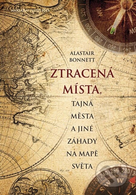 E-kniha: Ztracená místa, tajná města a jiné záhady na mapě světa (Alastair Bonnett). Jota, 2015 E-kniha: Ztracená místa, tajná města a jiné záhady na mapě světa (Alastair Bonnett). Jota, 2015