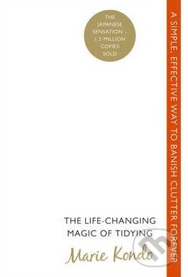 Kniha: The Life-changing Magic of Tidying (Marie Kondo). Random House, 2014 Kniha: The Life-changing Magic of Tidying (Marie Kondo). Random House, 2014