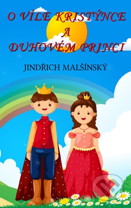 E-kniha: O víle Kristýnce a Duhovém princi (Jindřich Malšínský). Nakladatelství ŽÁR E-kniha: O víle Kristýnce a Duhovém princi (Jindřich Malšínský). Nakladatelství ŽÁR