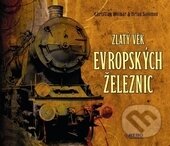 Kniha: Zlatý věk evropských železnic (Brian Solomon a Christian Wolmar). Rebo, 2015 Kniha: Zlatý věk evropských železnic (Brian Solomon a Christian Wolmar). Rebo, 2015
