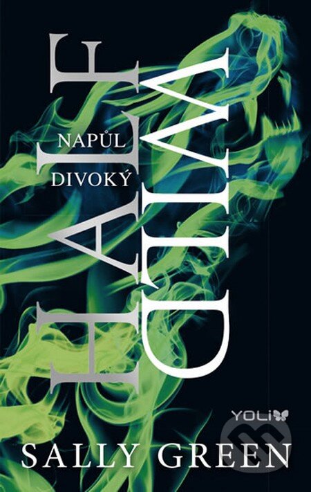 Kniha: Half Wild - Napůl divoký (Sally Green). YOLi CZ, 2015 Kniha: Half Wild - Napůl divoký (Sally Green). YOLi CZ, 2015