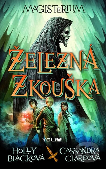 Kniha: Magisterium: Železná zkouška (Cassandra Clare a Holly Black). YOLi CZ, 2015 Kniha: Magisterium: Železná zkouška (Cassandra Clare a Holly Black). YOLi CZ, 2015