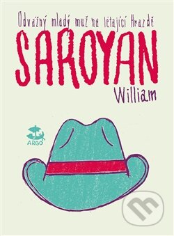 Kniha: Odvážný mladý muž na létající hrazdě (William Saroyan). Argo, 2016 Kniha: Odvážný mladý muž na létající hrazdě (William Saroyan). Argo, 2016