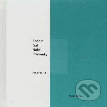 Kniha: Nahé myšlienky (Róbert Gál). Modrý Peter, 2014 Kniha: Nahé myšlienky (Róbert Gál). Modrý Peter, 2014
