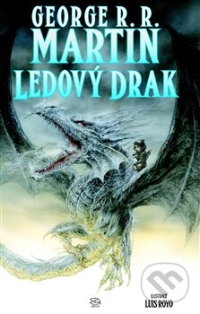 Kniha: Ledový drak (George R.R. Martin). Argo, 2015 Kniha: Ledový drak (George R.R. Martin). Argo, 2015