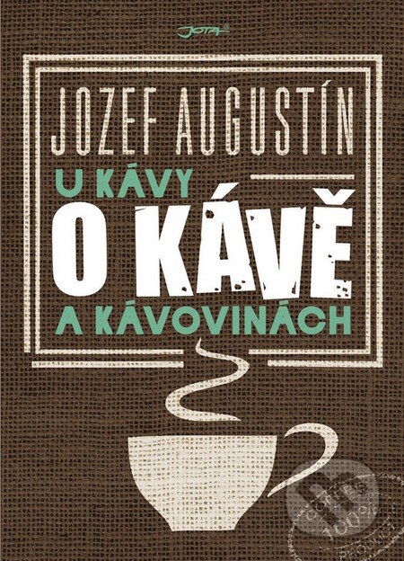 Kniha: U kávy o kávě a kávovinách (Jozef Augustín). Jota, 2016 Kniha: U kávy o kávě a kávovinách (Jozef Augustín). Jota, 2016