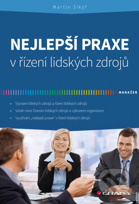 E-kniha: Nejlepší praxe v řízení lidských zdrojů (Martin Šikýř). Grada, 2014 E-kniha: Nejlepší praxe v řízení lidských zdrojů (Martin Šikýř). Grada, 2014