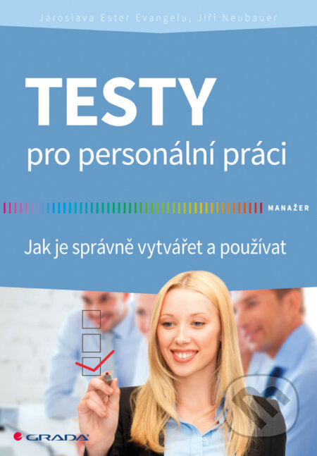 E-kniha: Testy pro personální práci (Jaroslava Ester Evangelu a Jiří Neubauer). Grada, 2014 E-kniha: Testy pro personální práci (Jaroslava Ester Evangelu a Jiří Neubauer). Grada, 2014