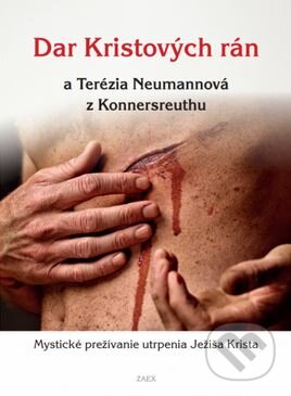 Kniha: Dar Kristových rán a Terézia Neumannová z Konnersreuthu (Rastislav Najdek). Zaex, 2015 Kniha: Dar Kristových rán a Terézia Neumannová z Konnersreuthu (Rastislav Najdek). Zaex, 2015