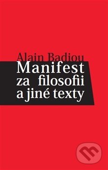 Kniha: Manifest za filosofii a jiné texty (Alain Badiou). Herrmann & synové, 2014 Kniha: Manifest za filosofii a jiné texty (Alain Badiou). Herrmann & synové, 2014