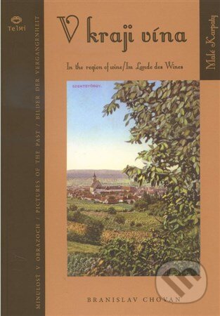 Kniha: V kraji vína / In the region of wine / Im Lande des Wines (Branislav Chovan). Telmi, 2015 Kniha: V kraji vína / In the region of wine / Im Lande des Wines (Branislav Chovan). Telmi, 2015
