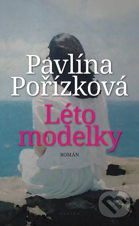 E-kniha: Léto modelky (Pavlína Pořízková). Eroika, 2015 E-kniha: Léto modelky (Pavlína Pořízková). Eroika, 2015