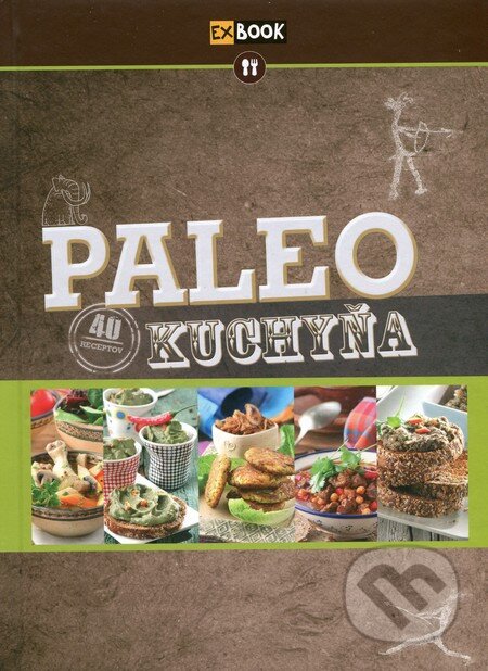 Kniha: Paleo kuchyňa (Autorský kolektív). EX book, 2015 Kniha: Paleo kuchyňa (Autorský kolektív). EX book, 2015