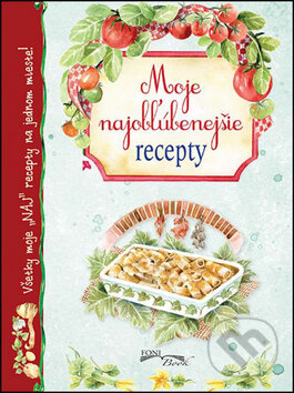 Kniha: Moje najobľúbenejšie recepty (Foni book). Foni book, 2015 Kniha: Moje najobľúbenejšie recepty (Foni book). Foni book, 2015
