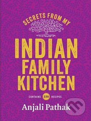 Kniha: Secrets From My Indian Family Kitchen (Anjali Pathak). Mitchell Beazley, 2015 Kniha: Secrets From My Indian Family Kitchen (Anjali Pathak). Mitchell Beazley, 2015