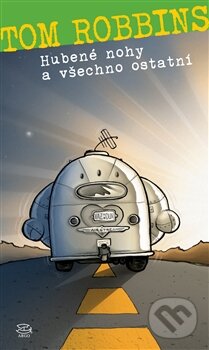 Kniha: Hubené nohy a všechno ostatní (Tom Robbins). Argo, 2015 Kniha: Hubené nohy a všechno ostatní (Tom Robbins). Argo, 2015