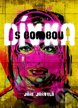 Kniha: Dívka s bombou (Jari Järvelä). Argo, 2015 Kniha: Dívka s bombou (Jari Järvelä). Argo, 2015