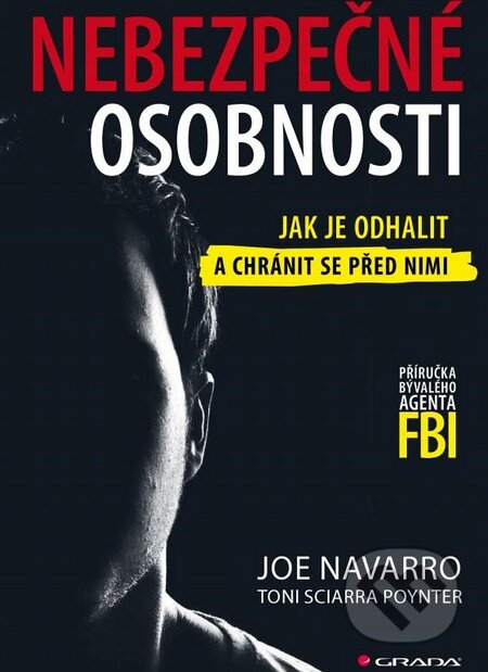 Kniha: Nebezpečné osobnosti (Joe Navarro a Toni Sciarra Poynter). Grada, 2015 Kniha: Nebezpečné osobnosti (Joe Navarro a Toni Sciarra Poynter). Grada, 2015