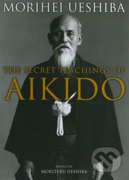 Kniha: The Secret Teachings of Aikido (Morihei Ueshiba). Kodansha International, 2012 Kniha: The Secret Teachings of Aikido (Morihei Ueshiba). Kodansha International, 2012