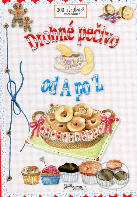 Kniha: Drobné pečivo (Autorský kolektiv). Foni book, 2015 Kniha: Drobné pečivo (Autorský kolektiv). Foni book, 2015
