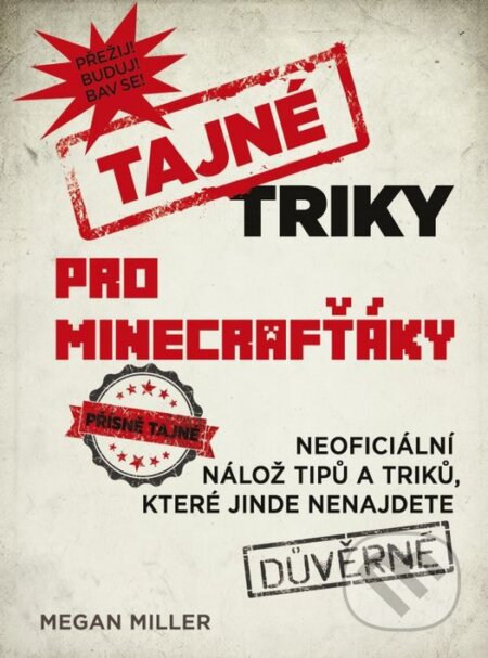 Kniha: Tajné triky pro Minecrafťáky (Megan Miller). Computer Press, 2015 Kniha: Tajné triky pro Minecrafťáky (Megan Miller). Computer Press, 2015