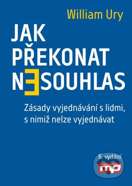 Kniha: Jak překonat nesouhlas (William Ury). Management Press, 2015 Kniha: Jak překonat nesouhlas (William Ury). Management Press, 2015
