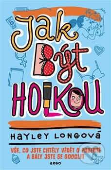 Kniha: Jak být holkou (Hayley Long). Argo, 2015 Kniha: Jak být holkou (Hayley Long). Argo, 2015