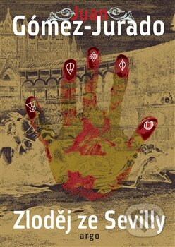 Kniha: Zloděj ze Sevilly (Juan Gómez Jurado). Argo, 2016 Kniha: Zloděj ze Sevilly (Juan Gómez Jurado). Argo, 2016