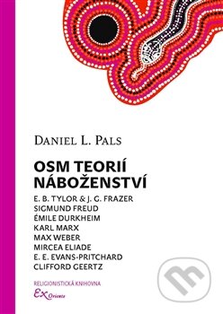 Kniha: Osm teorií náboženství (Daniel L. Pals). ExOriente, 2015 Kniha: Osm teorií náboženství (Daniel L. Pals). ExOriente, 2015