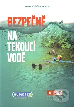Kniha: Bezpečně na tekoucí vodě (Petr Ptáček a kolektiv). Petr Ptáček, 2015 Kniha: Bezpečně na tekoucí vodě (Petr Ptáček a kolektiv). Petr Ptáček, 2015