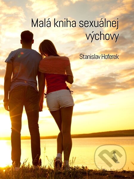 E-kniha: Malá kniha sexuálnej výchovy (Stanislav Hoferek). Elist E-kniha: Malá kniha sexuálnej výchovy (Stanislav Hoferek). Elist