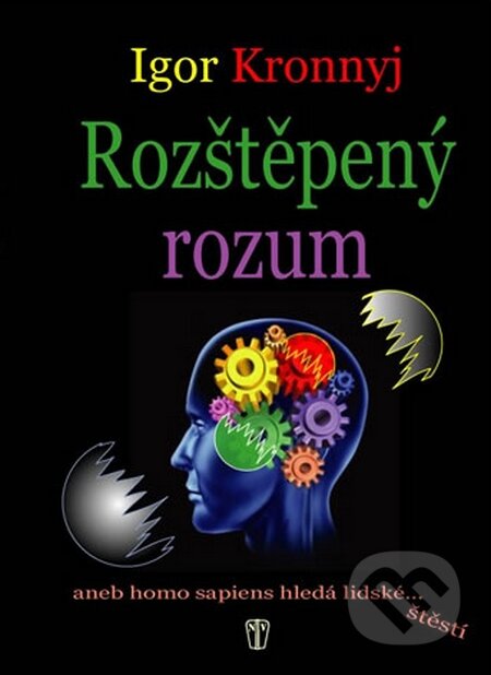 Kniha: Rozštěpený rozum (Igor Kronnyj). Naše vojsko CZ, 2015 Kniha: Rozštěpený rozum (Igor Kronnyj). Naše vojsko CZ, 2015