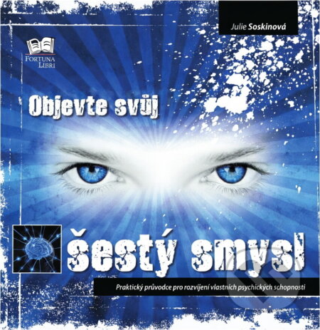 Kniha: Objevte svůj šestý smysl (Julie Soskin). Fortuna Libri, 2007 Kniha: Objevte svůj šestý smysl (Julie Soskin). Fortuna Libri, 2007