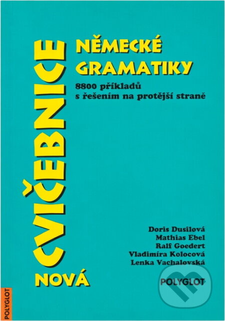 Kniha: Nová cvičebnice německé gramatiky : 8800 příkladů s řešením na protější straně (Polyglot). Polyglot, 2001 Kniha: Nová cvičebnice německé gramatiky : 8800 příkladů s řešením na protější straně (Polyglot). Polyglot, 2001