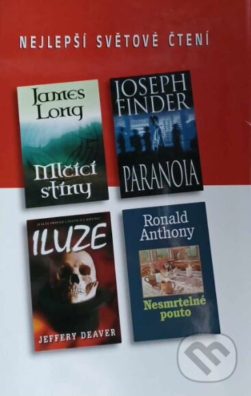Kniha: Paranoia, Mlčící stíny, Iluze, Nesmrtelné pouto (James Long, Jeffery Deaver, Joseph Finder a Ronald Anthony). Výběr Readers Digest, 2006 Kniha: Paranoia, Mlčící stíny, Iluze, Nesmrtelné pouto (James Long, Jeffery Deaver, Joseph Finder a Ronald Anthony). Výběr Readers Digest, 2006